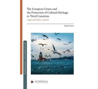 The European Union and the Protection of Cultural Heritage in Third Countries: Legal and Policy Aspects