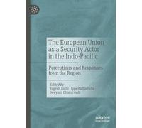 The European Union as a Security Actor in the Indo-Pacific: Perceptions and Responses from the Region