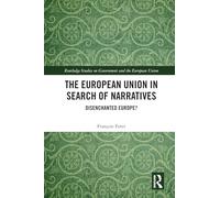 The European Union in Search of Narratives: Disenchanted Europe? (Routledge Studies on Government and the European Union)