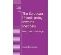 The European Union's policy towards Mercosur: Responsive not strategic (European Politics)