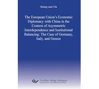 The European Union's Economic Diplomacy with China in the Context of Asymmetric Interdependence and Institutional Balancing: The Case of Germany, Italy, and Greece