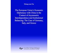 The European Union's Economic Diplomacy with China in the Context of Asymmetric Interdependence and Institutional Balancing:The Case of Germany, Italy, and Greece