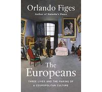 The Europeans: Three Lives and the Making of a Cosmopolitan Culture [Idioma Inglés]