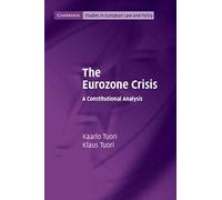 The Eurozone Crisis: A Constitutional Analysis (Cambridge Studies in European Law and Policy)