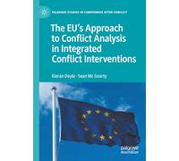 The EU's Approach to Conflict Analysis in Integrated Conflict Interventions (Palgrave Studies in Compromise after Conflict)