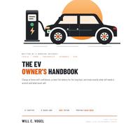 The EV Owner's Handbook: Charging, Battery Health, Range and the Real Cost of Running an Electric Car - Tesla, Ford, Chevrolet, Hyundai and Kia (The Owner-Level Maintenance Series)