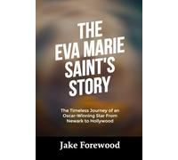 THE EVA MARIE SAINT’S STORY: The Timeless Journey of an Oscar-Winning Star From Newark to Hollywood (Leaders and Icons Story)