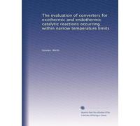 The evaluation of converters for exothermic and endothermic catalytic reactions occurring within narrow temperature limits