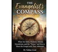 The Evangelist’s Compass: What Are Islam, Hinduism, Atheism, Gnosticism, and the "Nones," and How to Share the Gospel with Their Adherents