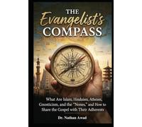 The Evangelist’s Compass: What Are Islam, Hinduism, Atheism, Gnosticism, and the "Nones," and How to Share the Gospel with Their Adherents