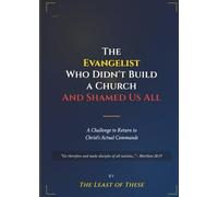The Evangelist Who Didn't Build a Church And Shamed Us All: A Challenge to Return to Christ's Actual Commands