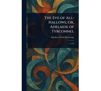 The Eve of All-Hallows; Or, Adelaide of Tyrconnel