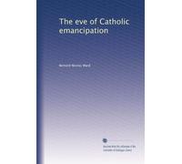 The eve of Catholic emancipation: Volume 2