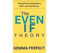 The EVEN IF Theory: Triumph Over Resistance With Just Two Words
