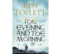 The Evening And The Morning (the Kingsbridge Novels 4)