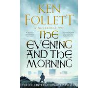The Evening And The Morning (the Kingsbridge Novels 4)