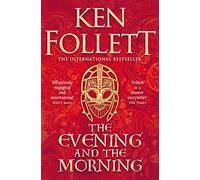 The Evening and the Morning: the prequel to The pillars of the earth (Kingsbridge, 0)