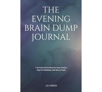 The Evening Brain Dump Journal: A Nervous System Reset to Clear Anxiety, Stop Overthinking, and Sleep Deeply.