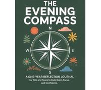 The Evening Compass: A One-Year Reflection Journal for Kids and Teens to Build Calm, Focus, and Confidence