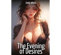 The Evening of Desires: Hentai & Manga Illustrated Erotic Short Stories - A Steamy Collection of Hardcore, Naughty, and Dirty Fantasies: 395