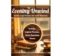 The Evening Unwind: Gentle Logic Puzzles for Quiet Moments: 585 Large Print Relaxing Brain Games for Adults and Seniors - Sudoku, Word Search, Mazes, ... for Peaceful Evenings and Stress Relief