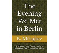 The Evening We Met in Berlin: A Story of Love, Timing, and the Moments That Change Everything