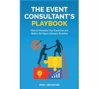 The Event Consultant's Playbook: How to Monetise Your Expertise and Build a Six-Figure Advisory Business