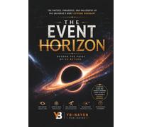 The Event Horizon: The Complete Physics of Black Holes' Point of No Return: Hawking Radiation, the Information Paradox, Quantum Gravity, and What the ... the Nature of Reality (Black holes for Adult)