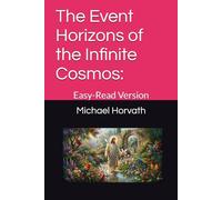 The Event Horizons of the Infinite Cosmos:: Easy-Read Version