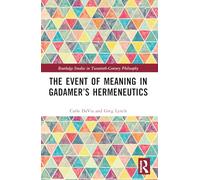 The Event of Meaning in Gadamer’s Hermeneutics (Routledge Studies in Twentieth-Century Philosophy)