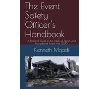 The Event Safety Officer's Handbook: A Practical Guide to the Safety at Sports and Recreational Events Act, 2010 (SAGRIQUA Safety Series)