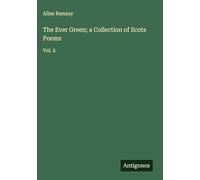 The Ever Green; a Collection of Scots Poems: Vol. 2