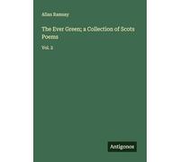 The Ever Green; a Collection of Scots Poems: Vol. 2