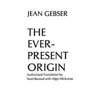 The Ever-Present Origin: Part One: Foundations Of The Aperspectival World (Englis Series, No 1)