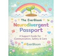 The EverBloom Neurodivergent Passport: A Support Guide for Communication, Safety & Care