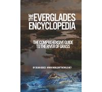 The Everglades Encyclopedia: The Comprehensive Guide to the River of Grass