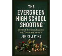The Evergreen High School Shooting: Stories of Resilience, Recovery, and Community Strength