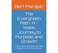 The Evergreen Path: A -Week Journey to Purpose and Growth: Daily prompts, affirmations and habit tracking for personal transformation