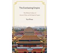 The Everlasting Empire: The Political Culture of Ancient China and Its Imperial Legacy
