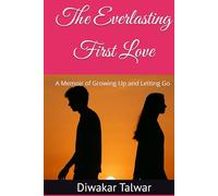The Everlasting First Love: A Memoir of Growing Up and Letting Go