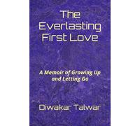 The Everlasting First Love: A Memoir of Growing Up and Letting Go