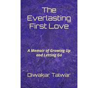 The Everlasting First Love: A Memoir of Growing Up and Letting Go