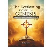 The Everlasting Gospel in Genesis: The Everlasting Gospel Bible Study Series Vol 1