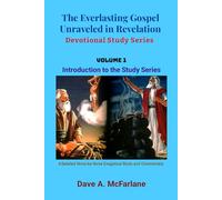 The Everlasting Gospel Unraveled in Revelation Devotional Study Series: Volume 1 - An Introduction to the Series