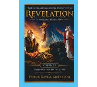 The Everlasting Gospel Unraveled in Revelation Devotional Study Series: Volume 1 - An Introduction to the Series