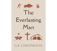 The Everlasting Man: Complete and Unabridged, with Editor's Introduction