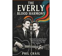 THE EVERLY BLOOD HARMONY: The Untold Story of Music’s Most Iconic Duo and Their Lasting Impact on Rock, Folk, and Country
