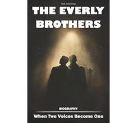 The Everly Brothers Biography: When Two Voices Become One