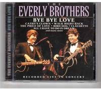 The Everly Brothers – Bye Bye Love: Recorded Live in Concert – CD