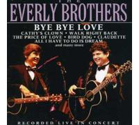 The Everly Brothers - Bye Bye Love: Recorded Live in Concert